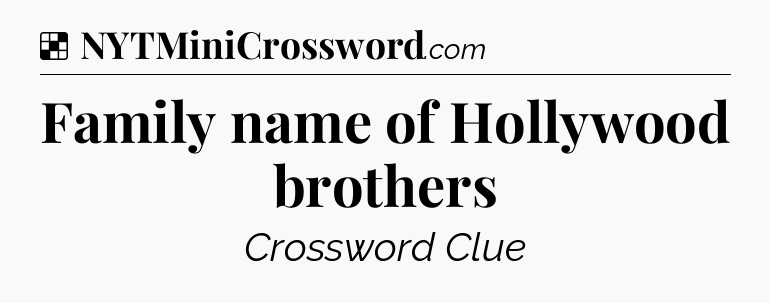Solution: Family name of Hollywood brothers - NYT Crossword