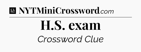 H.S. exam - LA Times Crossword