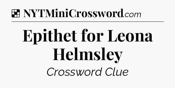 Solution: Epithet for Leona Helmsley - NYT Crossword