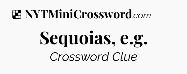 Solution: Sequoias, e.g - NYT Crossword