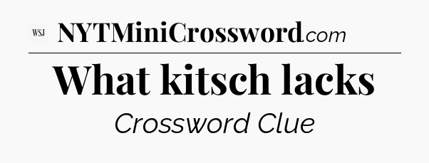 What kitsch lacks - WSJ Crossword