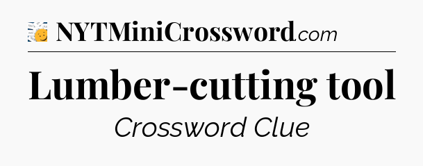 Lumber-cutting tool - 7 Little Words