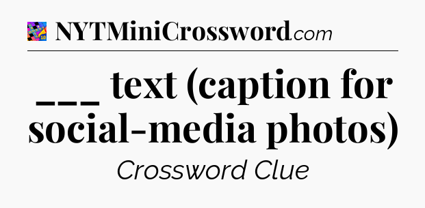 ___ text (caption for social-media photos) Crossword Clue