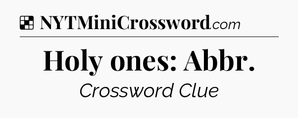 Solution: Holy ones: Abbr - NYT Crossword