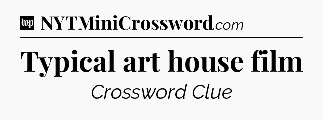 Typical art house film Crossword Clue