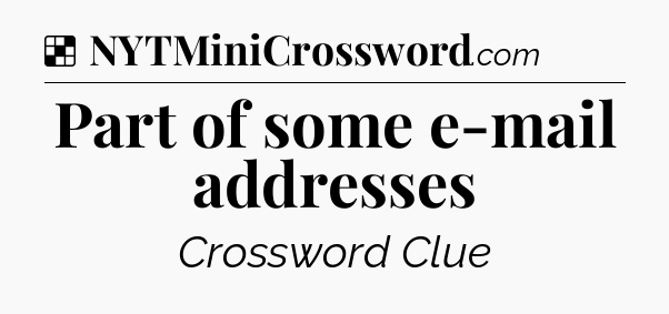 Solution: Part of some e-mail addresses - NYT Crossword
