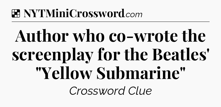 Solution: Author who co-wrote the screenplay for the Beatles' 