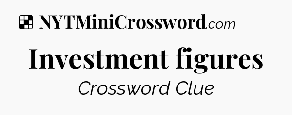 Solution: Investment figures - NYT Crossword