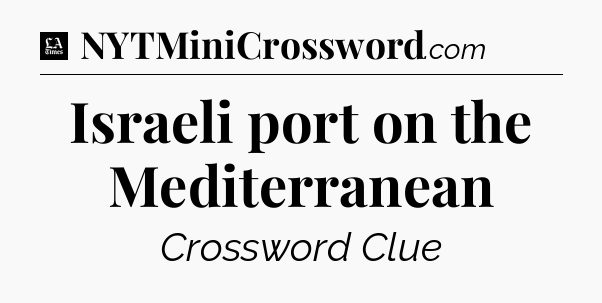 Israeli port on the Mediterranean - LA Times Crossword