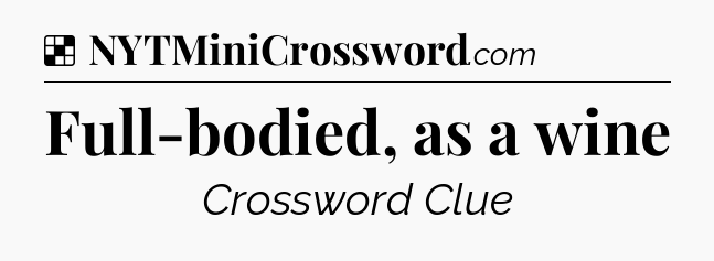 Solution: Full-bodied, as a wine - NYT Crossword