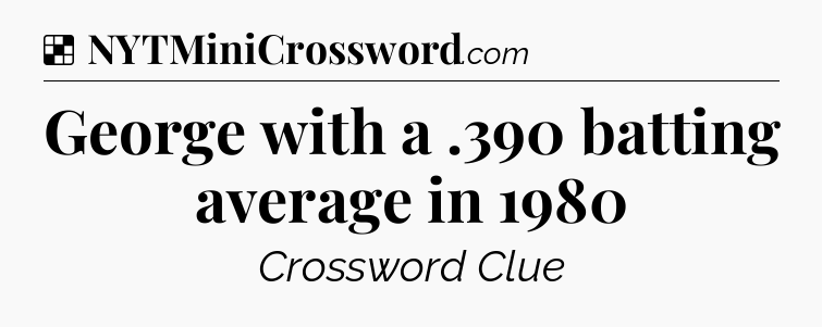 Solution: George with a .390 batting average in 1980 - NYT Crossword