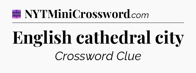 English cathedral city - Thomas Joseph Crossword