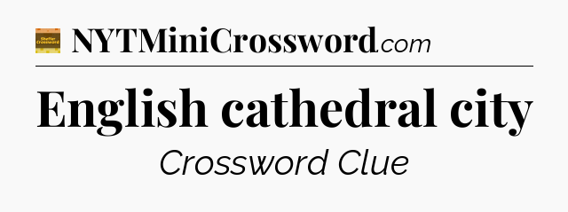 English cathedral city crossword clue Eugene Sheffer