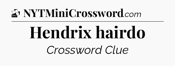 Hendrix hairdo - Daily Themed Mini Crossword