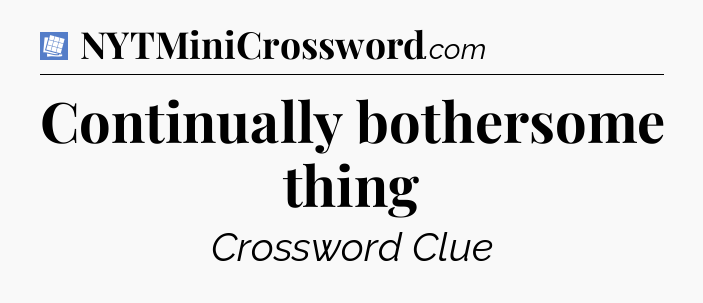 Continually bothersome thing Puzzle Page Crossword Clue
