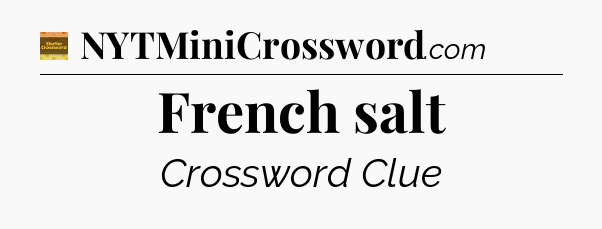 French salt - Eugene Sheffer Crossword