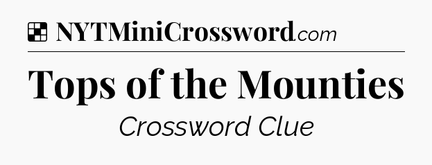 Solution: Tops of the Mounties - NYT Crossword