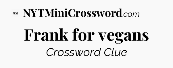 Frank for vegans - WSJ Crossword