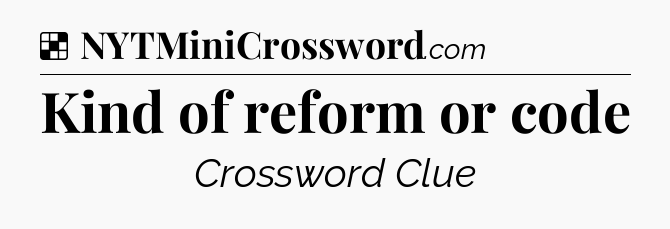 Solution: Kind of reform or code - NYT Crossword