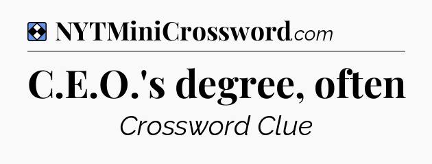 Solution: C.E.O.'s degree, often - NYT Mini Crossword