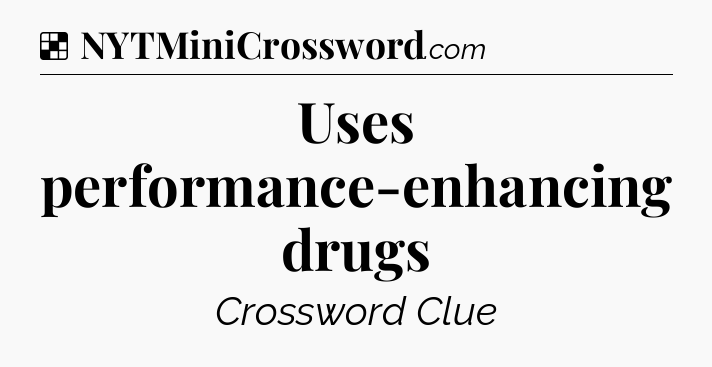 Solution: Uses performance-enhancing drugs - NYT Crossword