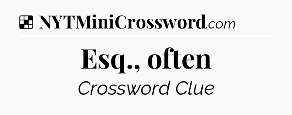 Solution: Esq., often - NYT Crossword