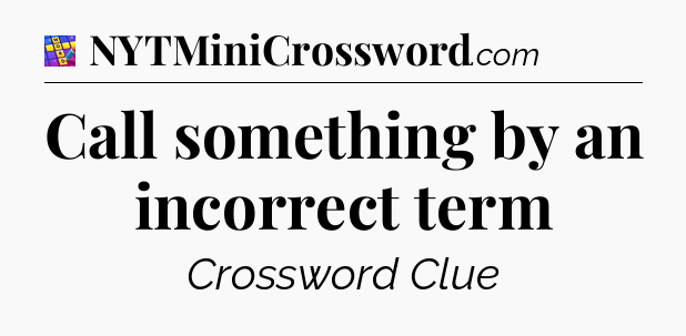 Call something by an incorrect term Codycross
