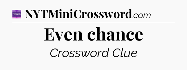 Even chance - Thomas Joseph Crossword