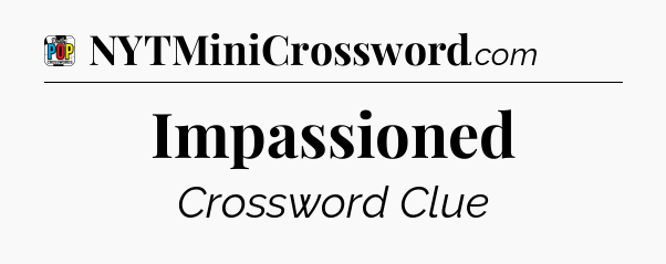 Impassioned Crossword Clue