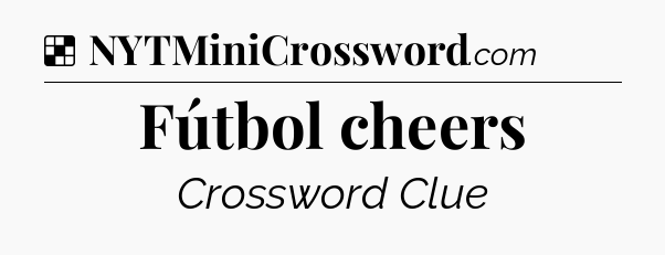 Solution: Fútbol cheers - NYT Crossword