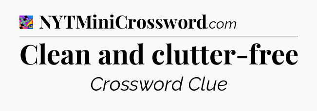 Clean and clutter-free Crossword Clue