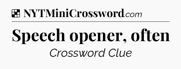 Solution: Speech opener, often - NYT Crossword