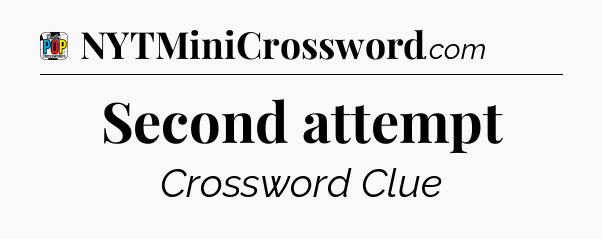 Second attempt Crossword Clue