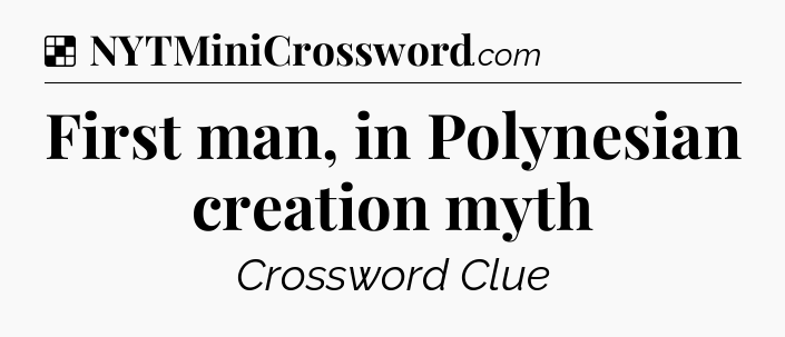 Solution: First man, in Polynesian creation myth - NYT Crossword