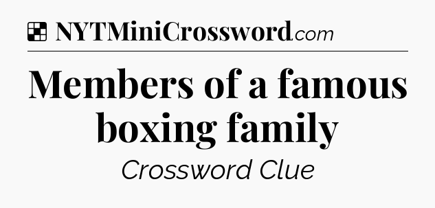 Solution: Members of a famous boxing family - NYT Crossword