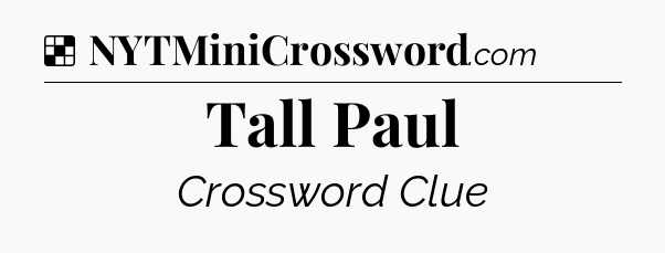 Solution: Tall Paul - NYT Crossword