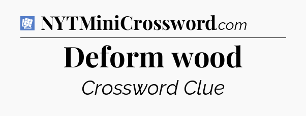 Deform wood Puzzle Page Crossword Clue