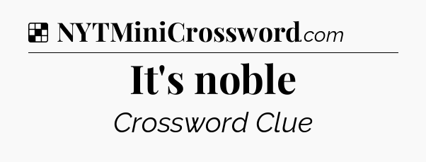 Solution: It's noble - NYT Crossword