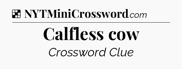 Solution: Calfless cow - NYT Crossword