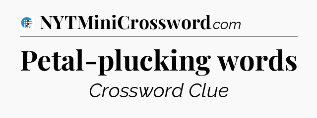 Petal-plucking words Crossword Clue