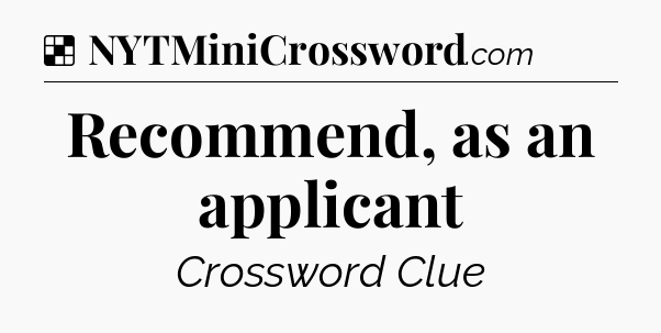 Solution: Recommend, as an applicant - NYT Crossword