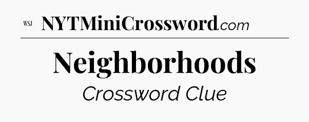 Neighborhoods - WSJ Crossword