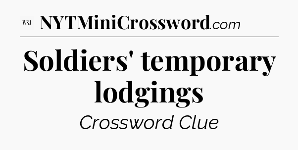 Soldiers' temporary lodgings - WSJ Crossword