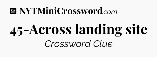 45-Across landing site - LA Times Crossword