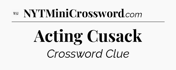 Acting Cusack - WSJ Crossword