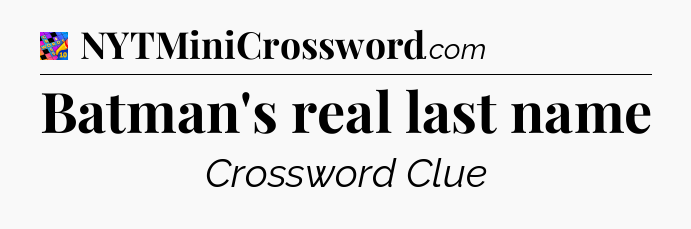 Batman's real last name Crossword Clue