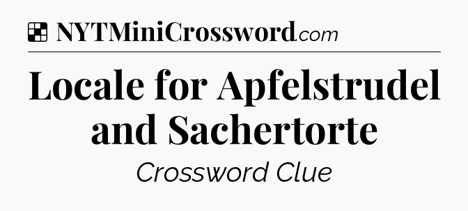 Solution: Locale for Apfelstrudel and Sachertorte - NYT Crossword