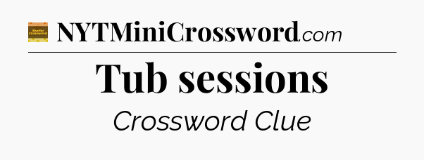Tub sessions crossword clue Eugene Sheffer