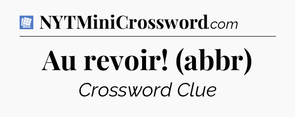 Au revoir! (abbr) Puzzle Page Crossword Clue