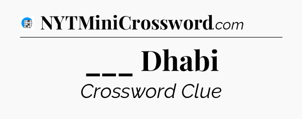 ___ Dhabi Crossword Clue